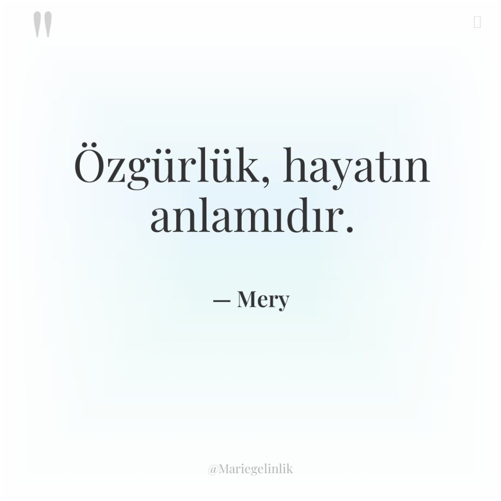 Özgürlük, hayatın anlamıdır.