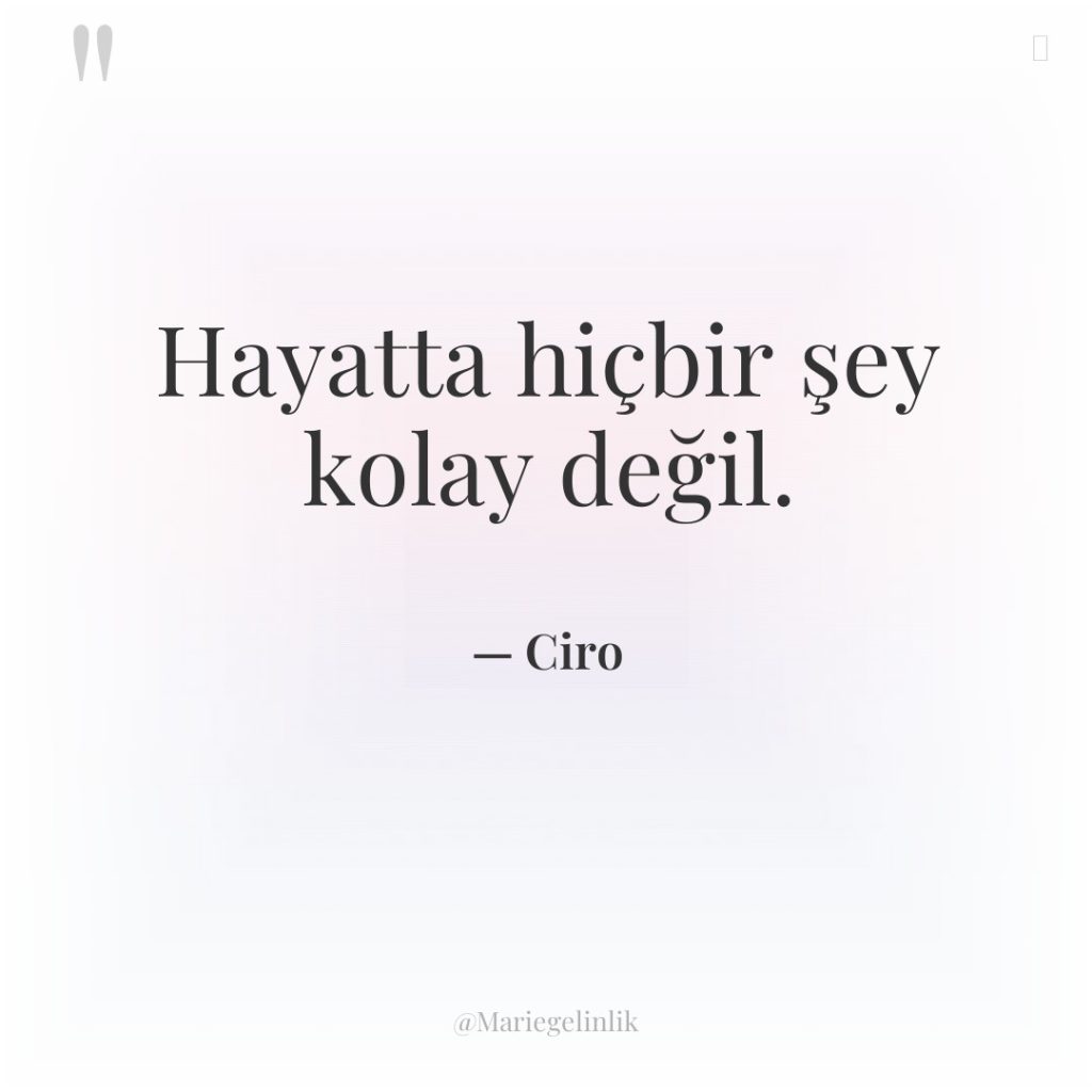 Hayatta hiçbir şey kolay değil.