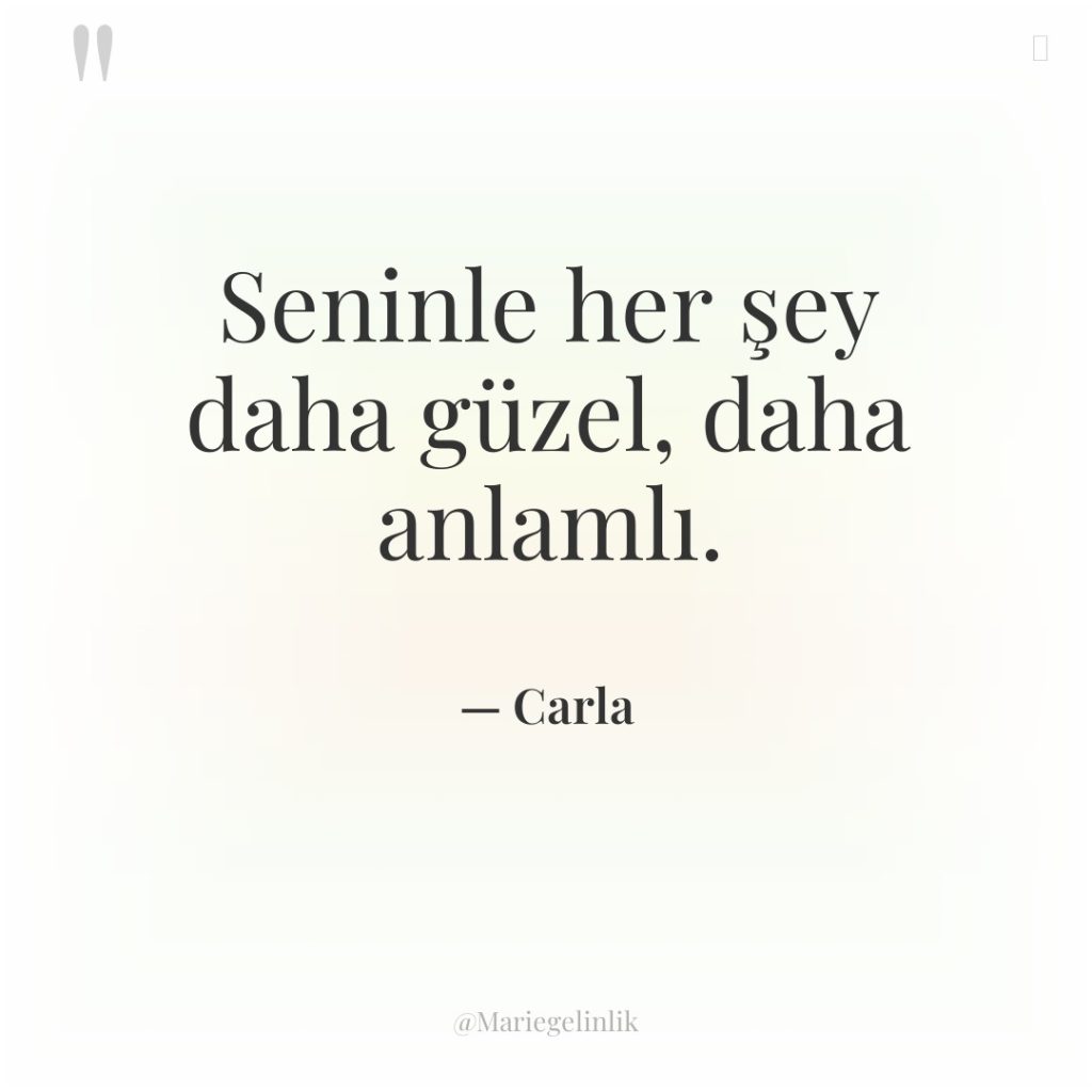 Seninle her şey daha güzel, daha anlamlı.