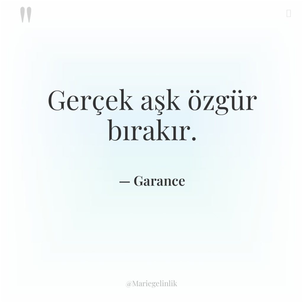 Gerçek aşk özgür bırakır.