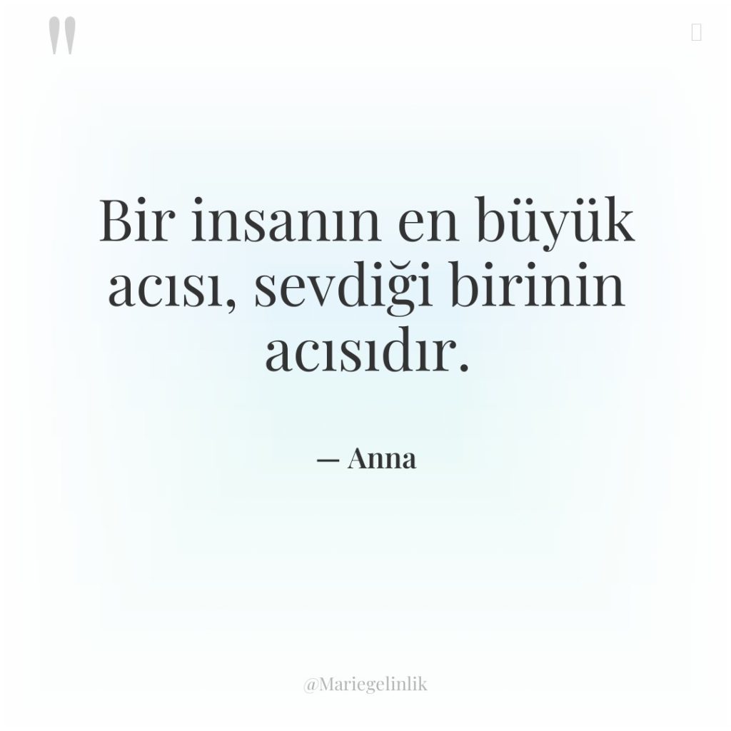 Bir insanın en büyük acısı, sevdiği birinin acısıdır.