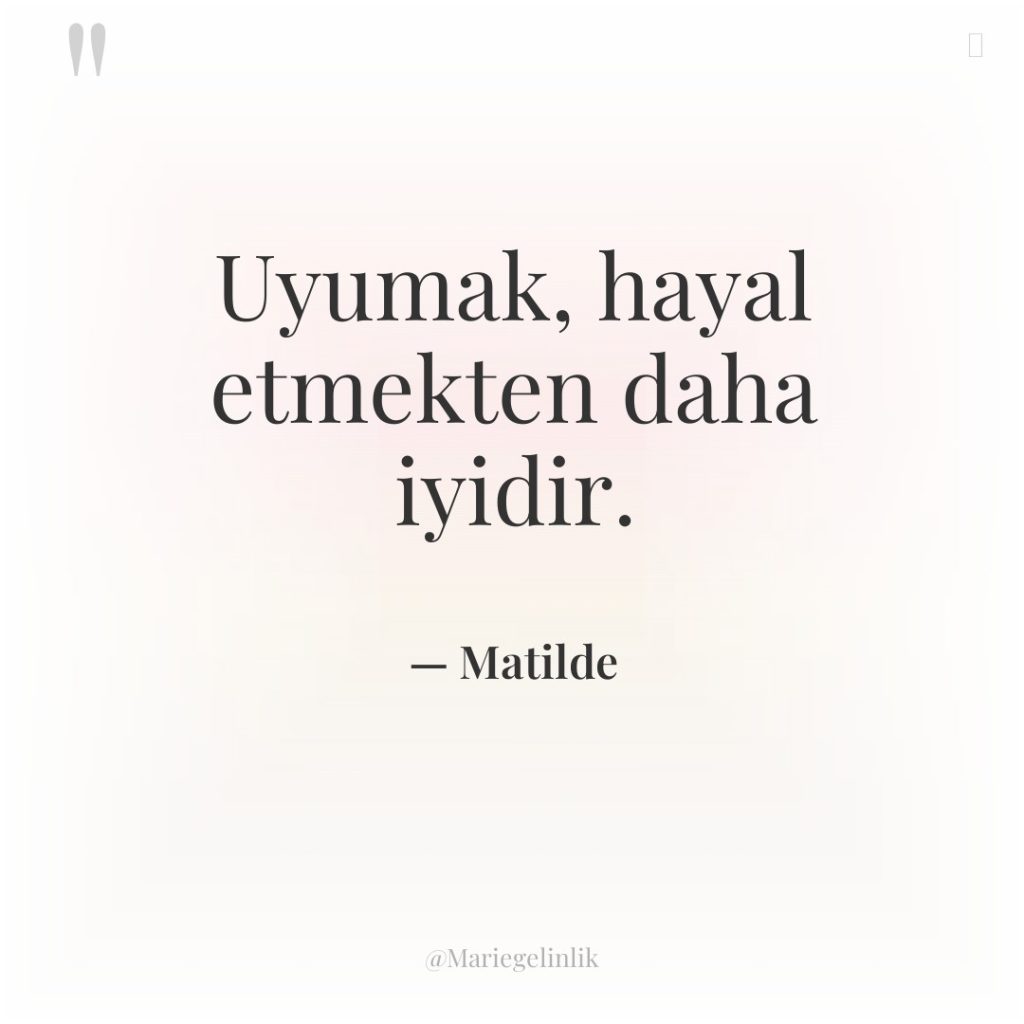 Uyumak, hayal etmekten daha iyidir.