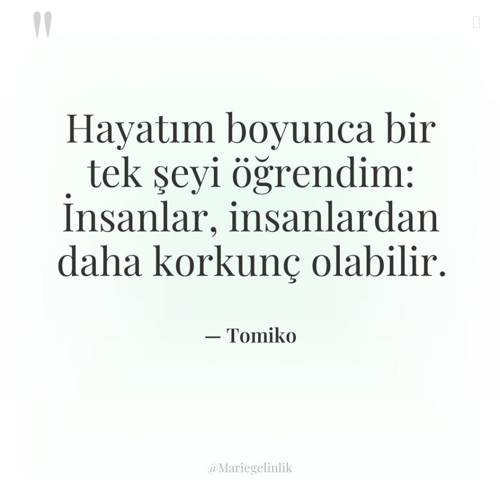 Hayatım boyunca bir tek şeyi öğrendim: İnsanlar, insanlardan daha korkunç…