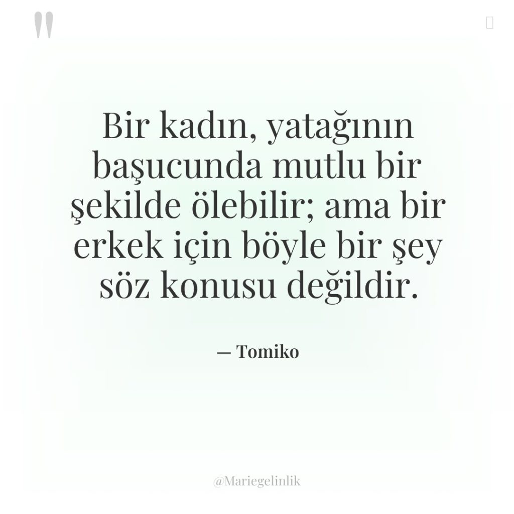 Bir kadın, yatağının başucunda mutlu bir şekilde ölebilir; ama bir…