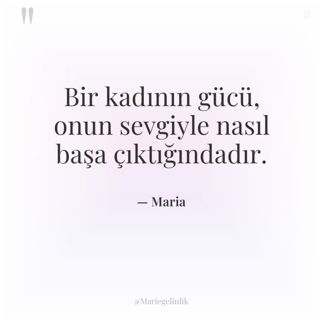 Bir kadının gücü, onun sevgiyle nasıl başa çıktığındadır.