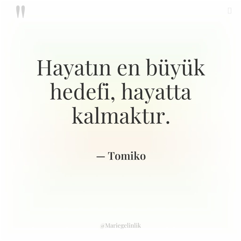 Hayatın en büyük hedefi, hayatta kalmaktır.