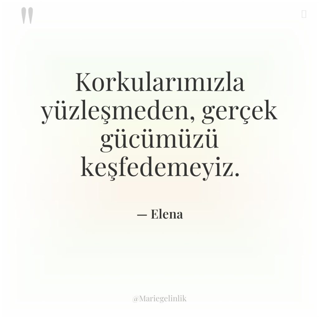 Korkularımızla yüzleşmeden, gerçek gücümüzü keşfedemeyiz.