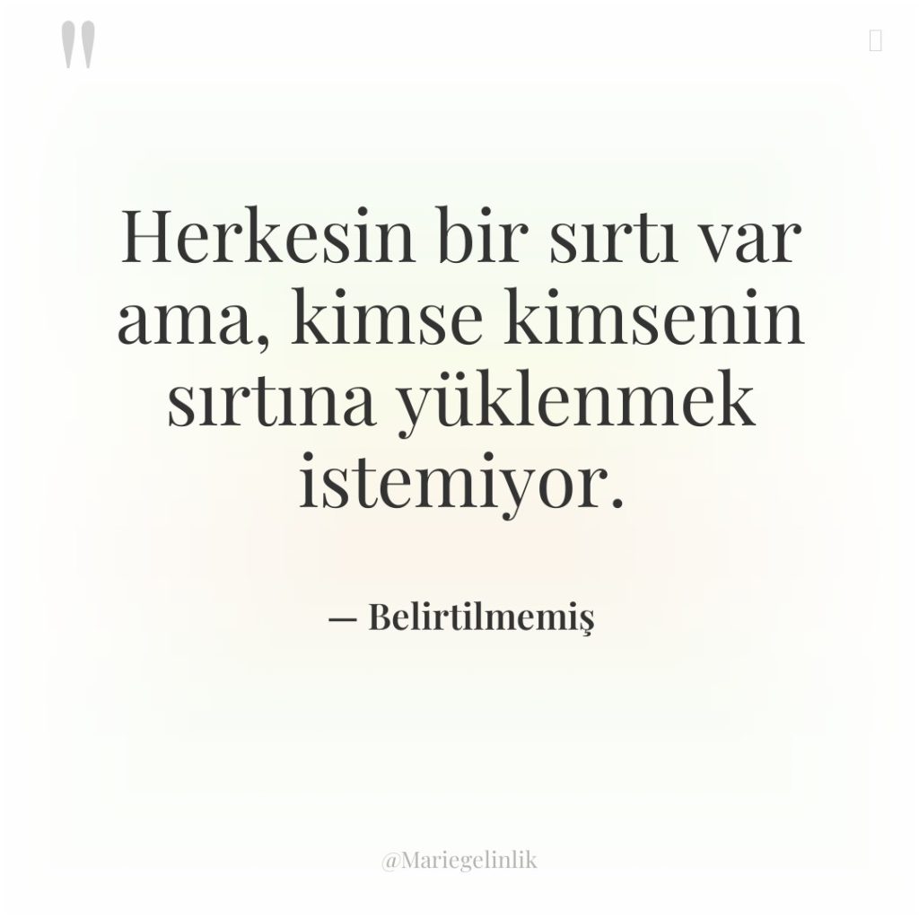 Herkesin bir sırtı var ama, kimse kimsenin sırtına yüklenmek istemiyor.