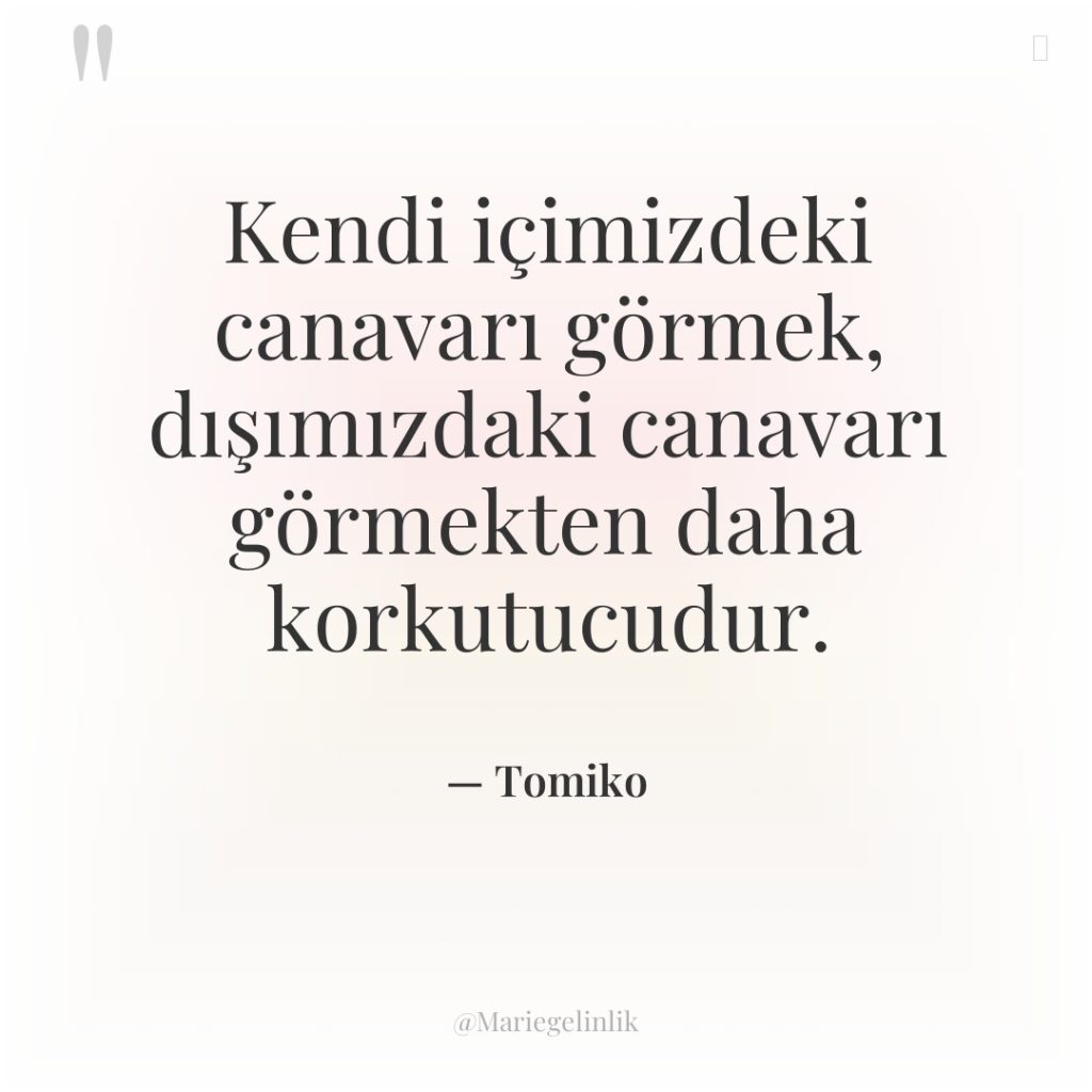 Kendi içimizdeki canavarı görmek, dışımızdaki canavarı görmekten daha korkutucudur.