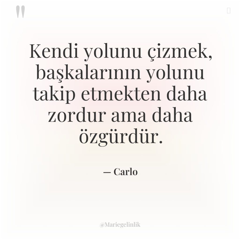 Kendi yolunu çizmek, başkalarının yolunu takip etmekten daha zordur ama…