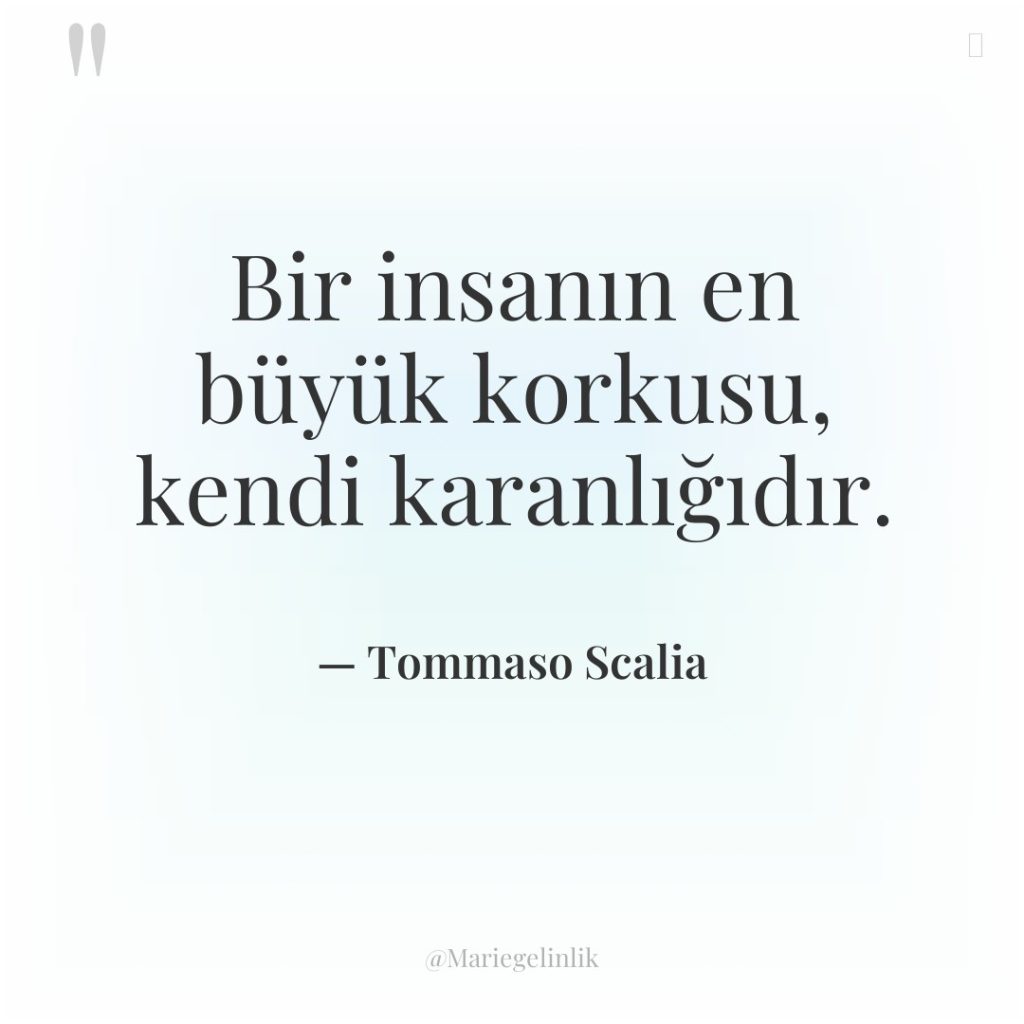 Bir insanın en büyük korkusu, kendi karanlığıdır.