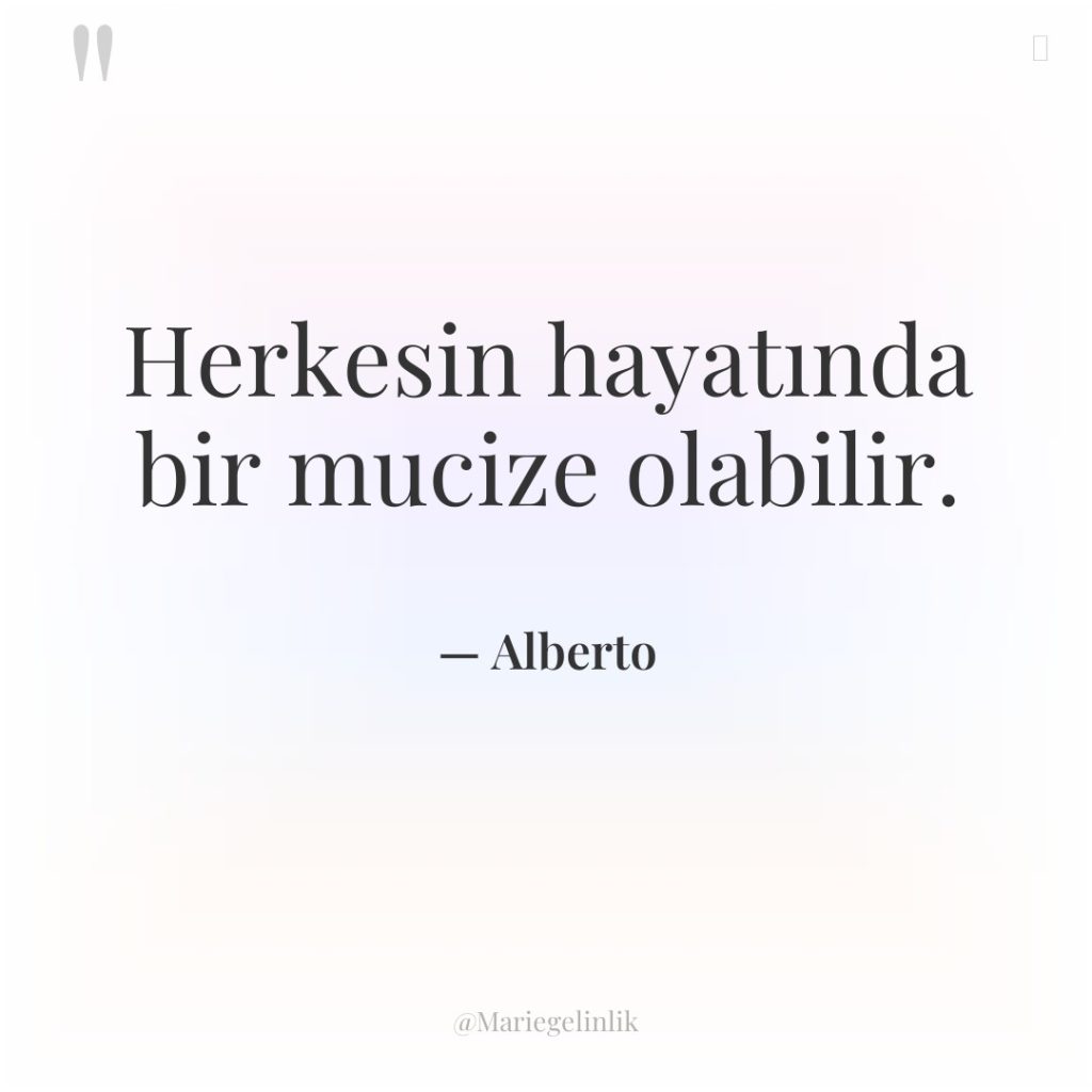 Herkesin hayatında bir mucize olabilir.