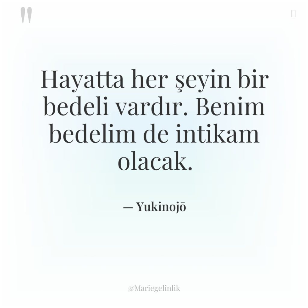 Hayatta her şeyin bir bedeli vardır. Benim bedelim de intikam…