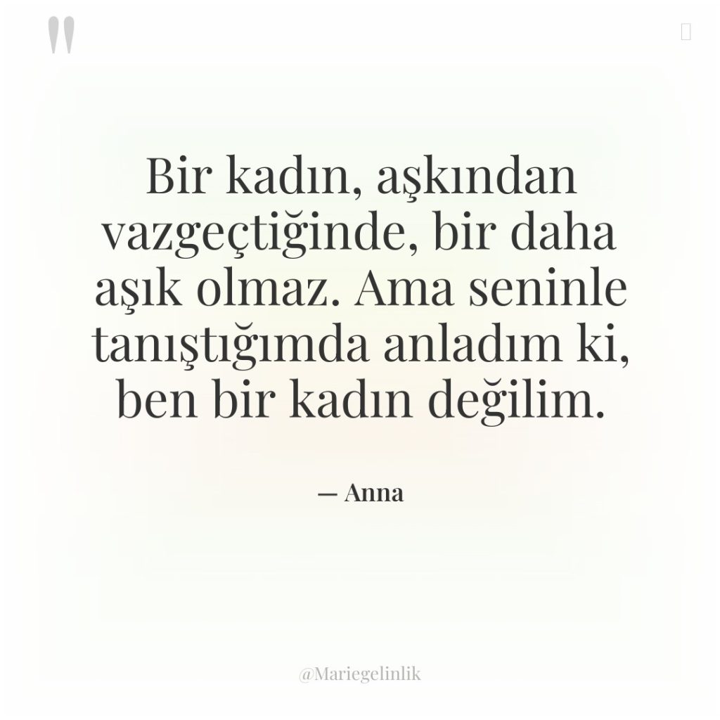 Bir kadın, aşkından vazgeçtiğinde, bir daha aşık olmaz. Ama seninle…