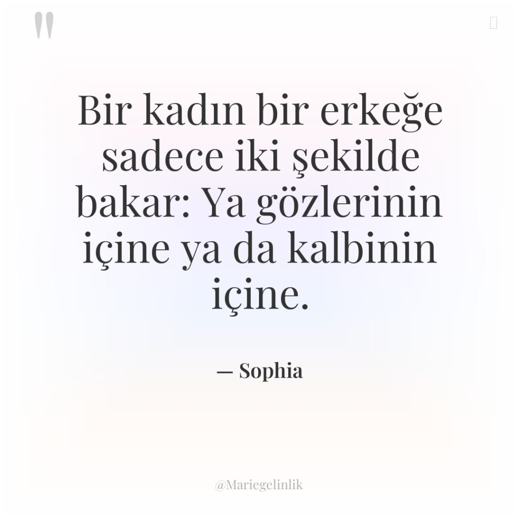 Bir kadın bir erkeğe sadece iki şekilde bakar: Ya gözlerinin…