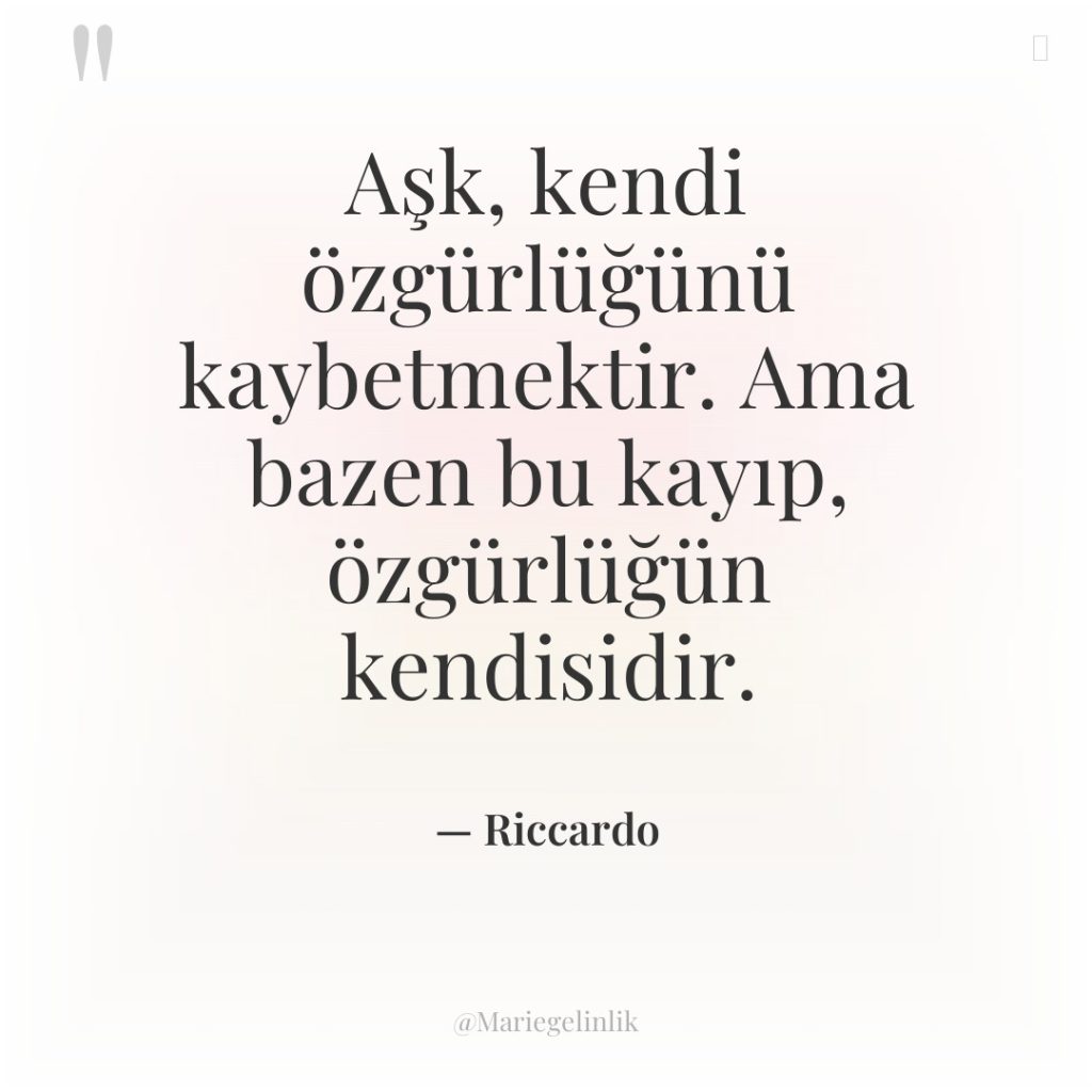 Aşk, kendi özgürlüğünü kaybetmektir. Ama bazen bu kayıp, özgürlüğün kendisidir.