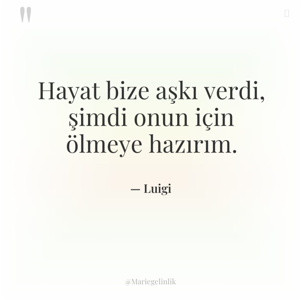 Hayat bize aşkı verdi, şimdi onun için ölmeye hazırım.