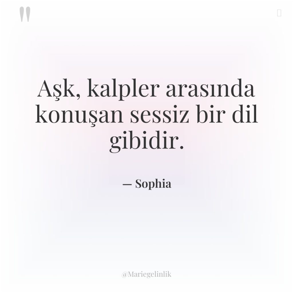 Aşk, kalpler arasında konuşan sessiz bir dil gibidir.