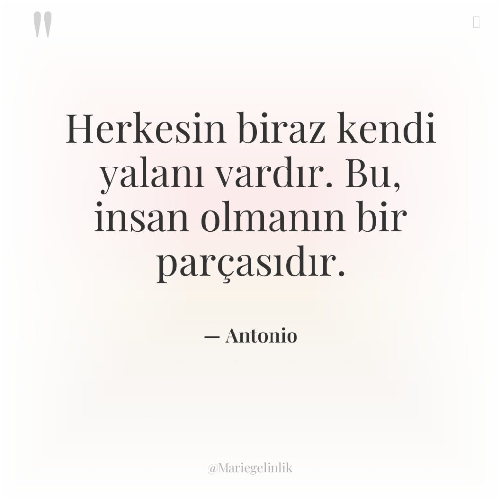 Herkesin biraz kendi yalanı vardır. Bu, insan olmanın bir parçasıdır.