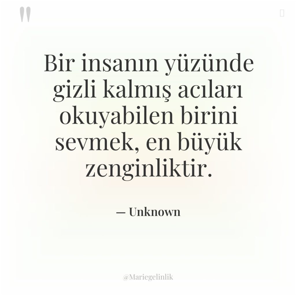 Bir insanın yüzünde gizli kalmış acıları okuyabilen birini sevmek, en…