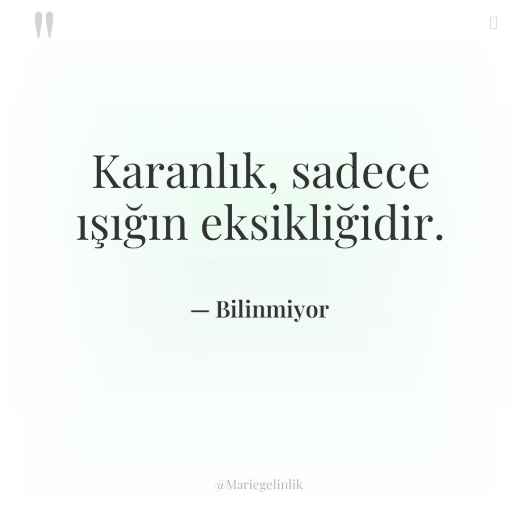 Karanlık, sadece ışığın eksikliğidir.