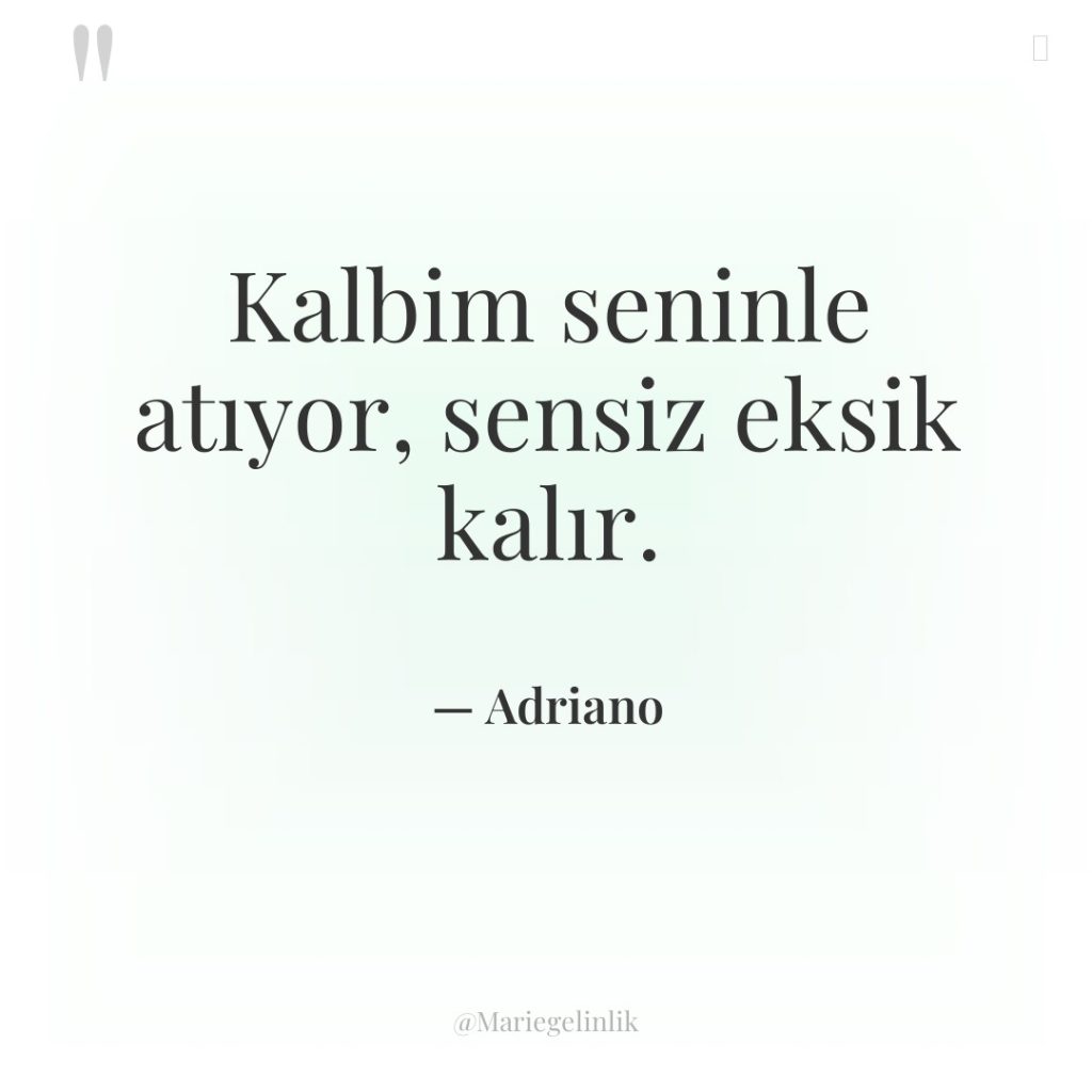 Kalbim seninle atıyor, sensiz eksik kalır.