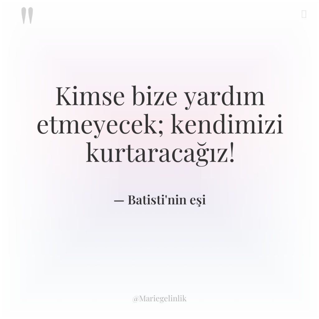 Kimse bize yardım etmeyecek; kendimizi kurtaracağız!