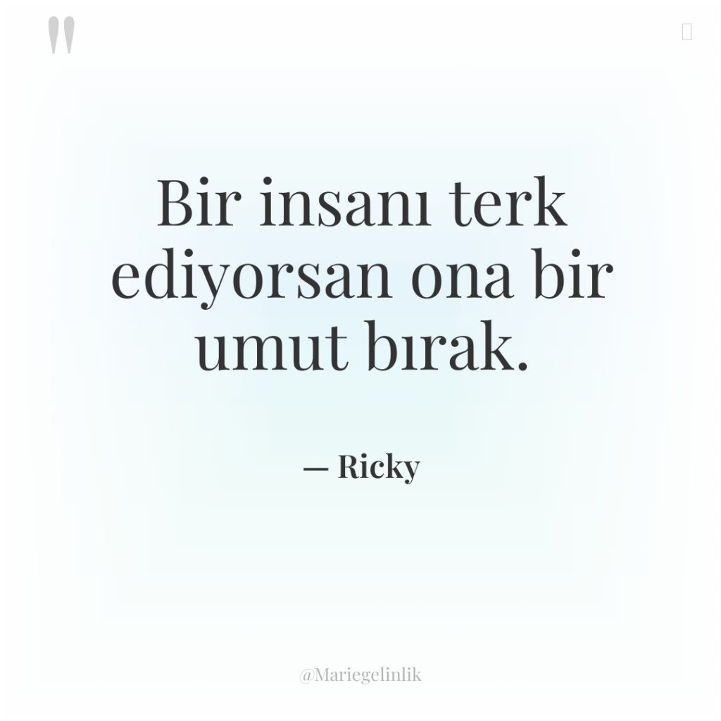 Bir insanı terk ediyorsan ona bir umut bırak.