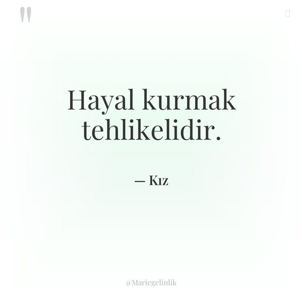 Hayal kurmak tehlikelidir.