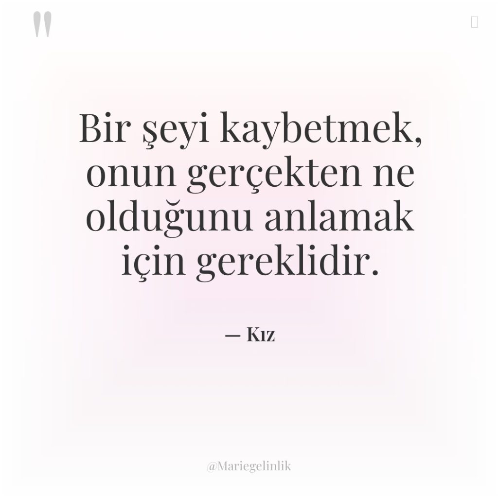 Bir şeyi kaybetmek, onun gerçekten ne olduğunu anlamak için gereklidir.