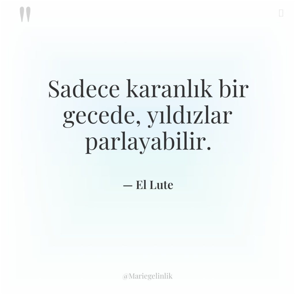 Sadece karanlık bir gecede, yıldızlar parlayabilir.