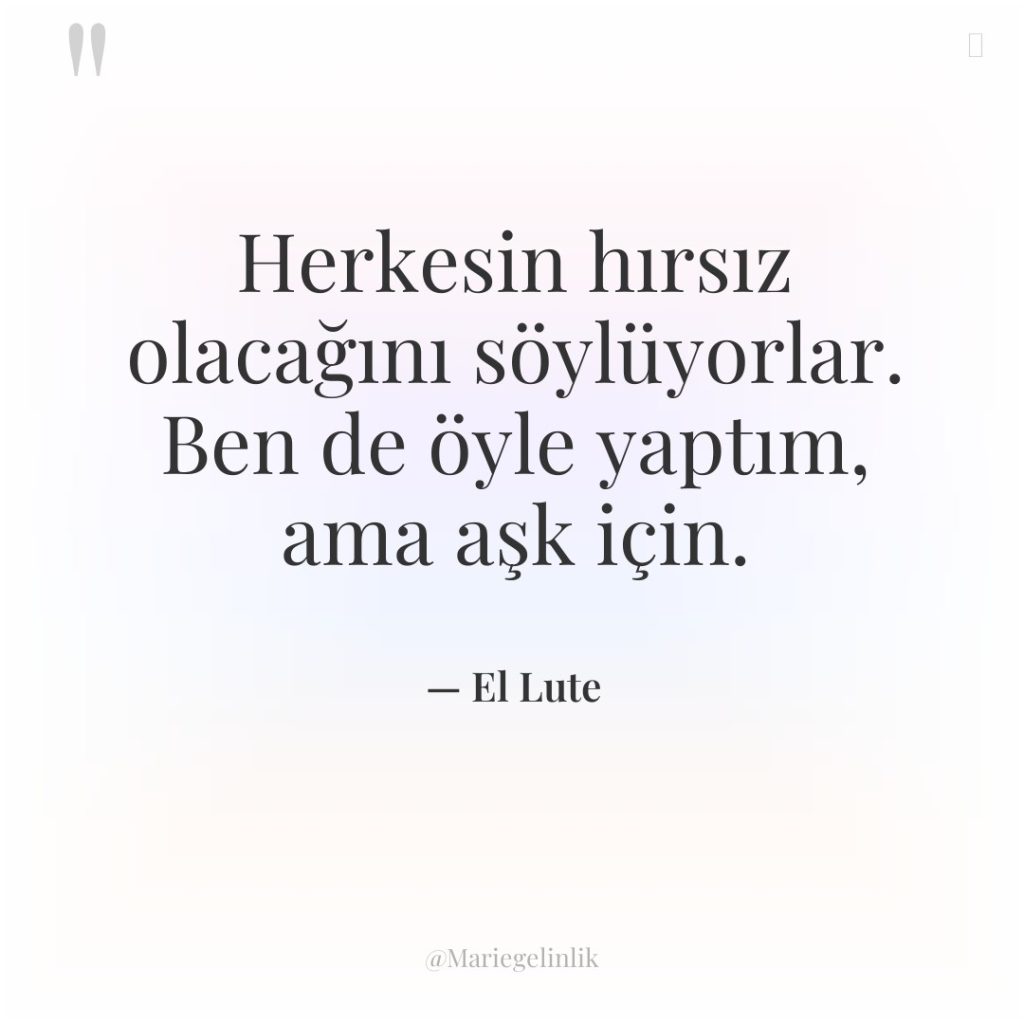 Herkesin hırsız olacağını söylüyorlar. Ben de öyle yaptım, ama aşk…