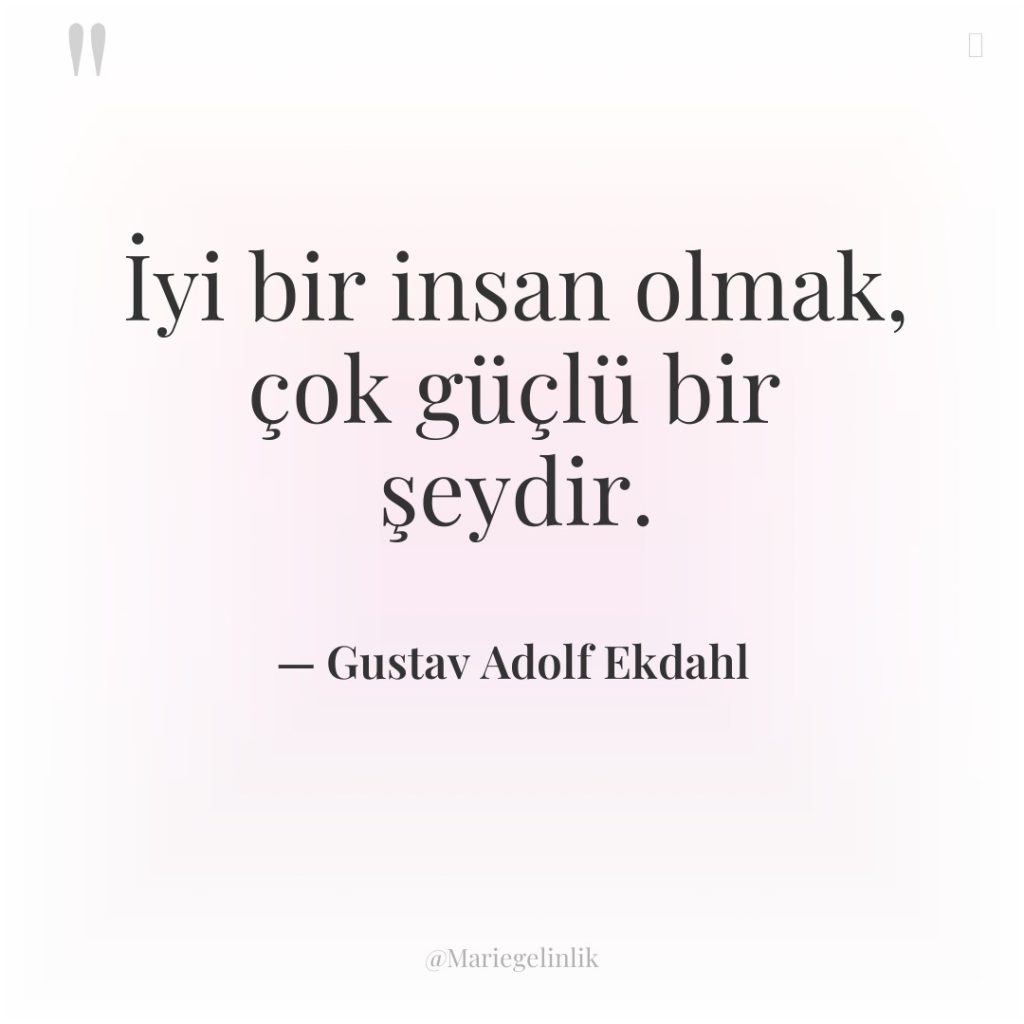 İyi bir insan olmak, çok güçlü bir şeydir.