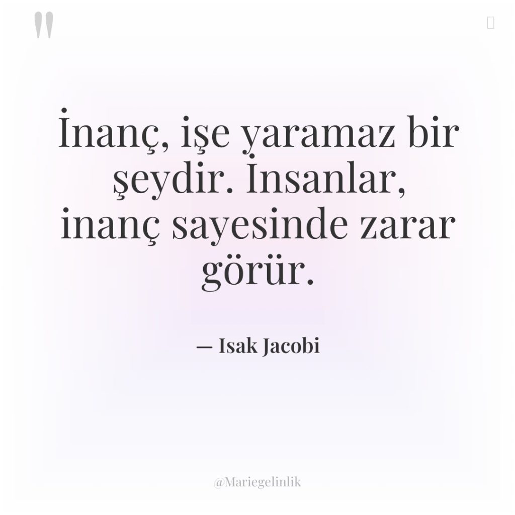 İnanç, işe yaramaz bir şeydir. İnsanlar, inanç sayesinde zarar görür.