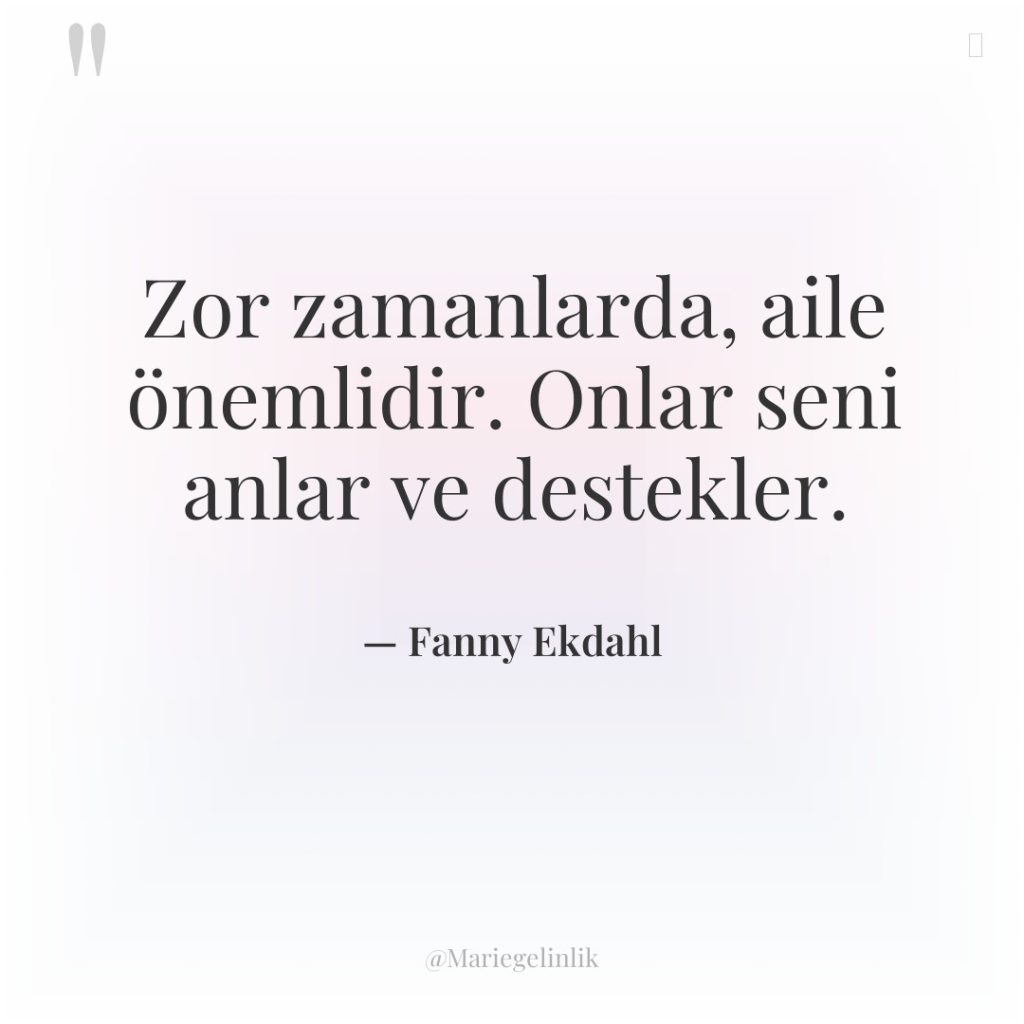 Zor zamanlarda, aile önemlidir. Onlar seni anlar ve destekler.