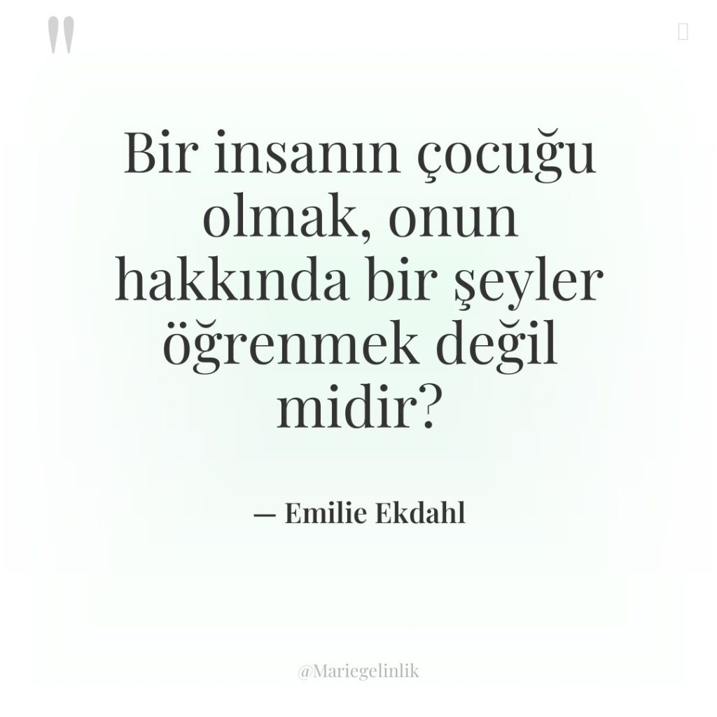 Bir insanın çocuğu olmak, onun hakkında bir şeyler öğrenmek değil…