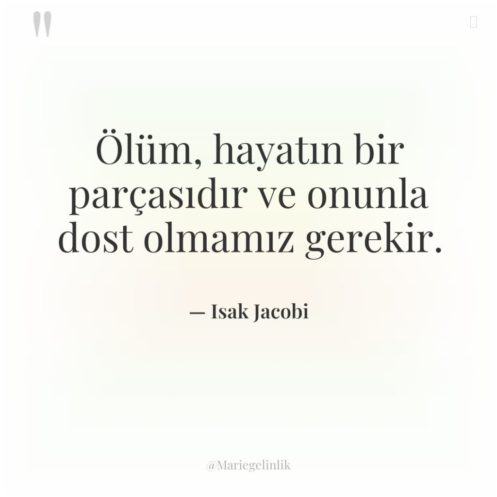 Ölüm, hayatın bir parçasıdır ve onunla dost olmamız gerekir.