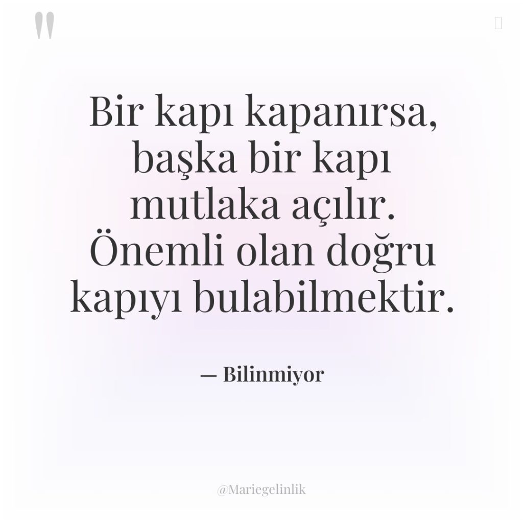 Bir kapı kapanırsa, başka bir kapı mutlaka açılır. Önemli olan…