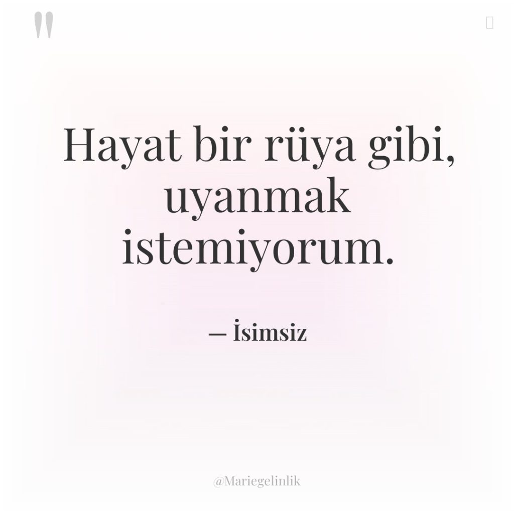 Hayat bir rüya gibi, uyanmak istemiyorum.