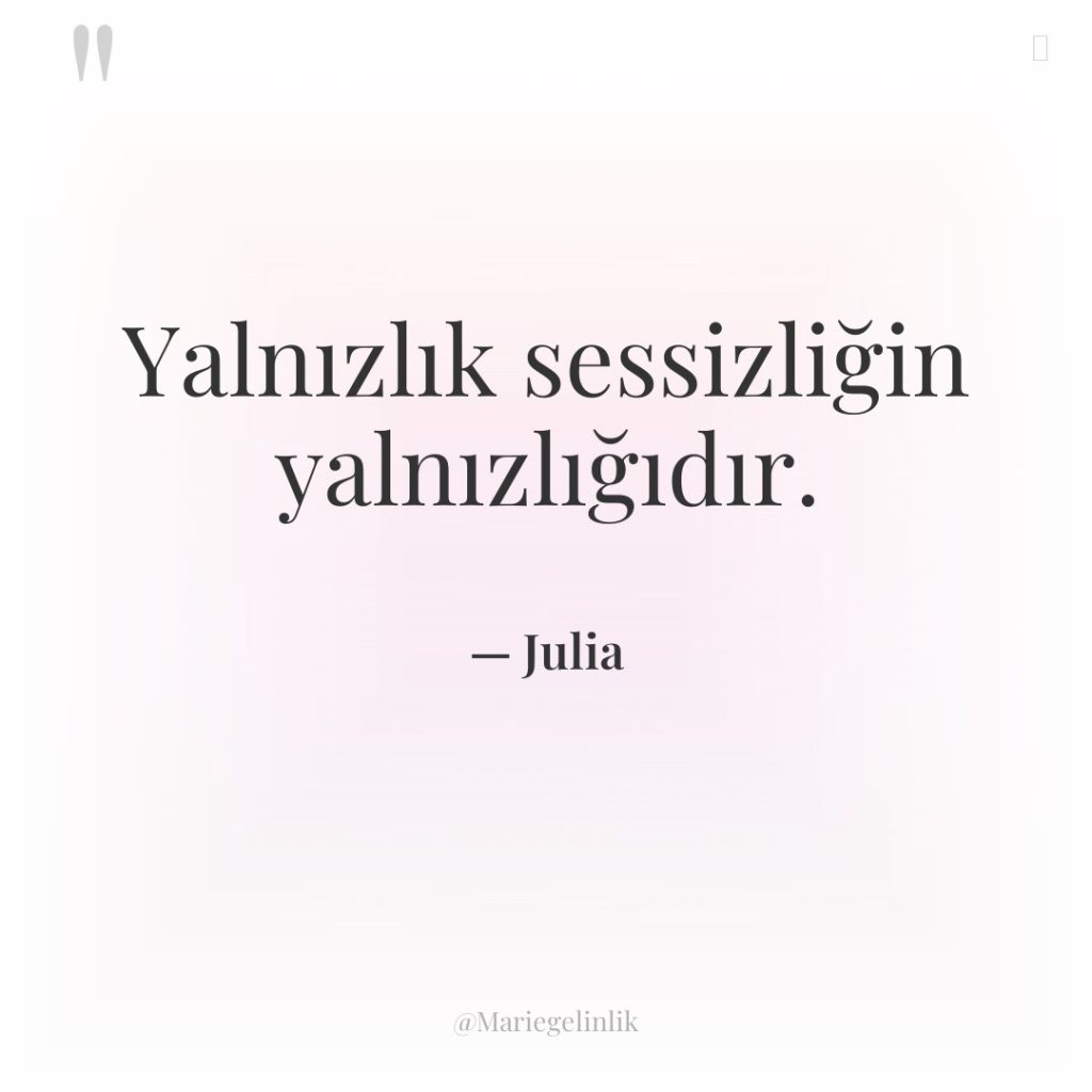 Yalnızlık sessizliğin yalnızlığıdır.