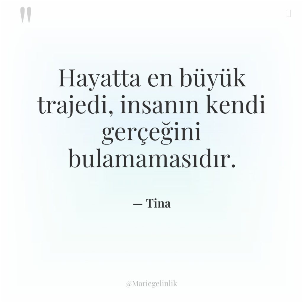 Hayatta en büyük trajedi, insanın kendi gerçeğini bulamamasıdır.