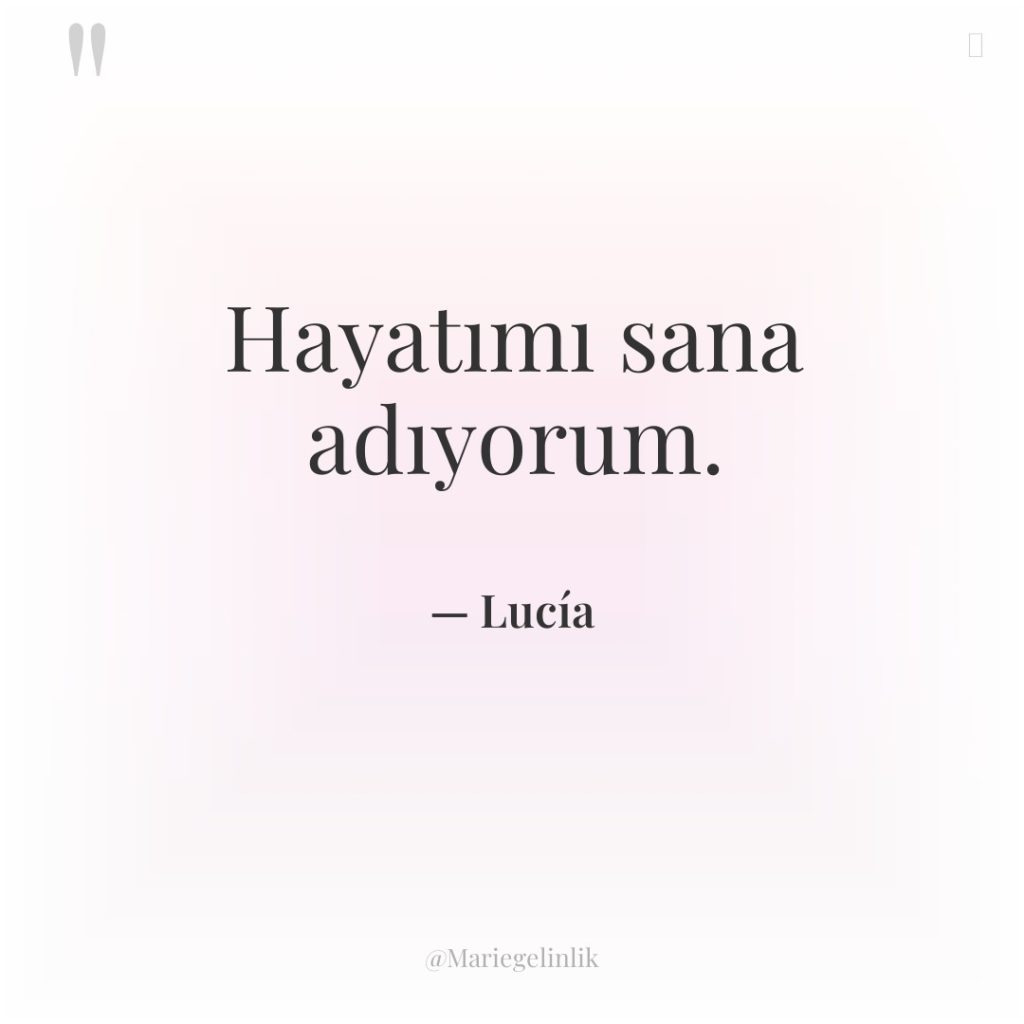 Hayatımı sana adıyorum.