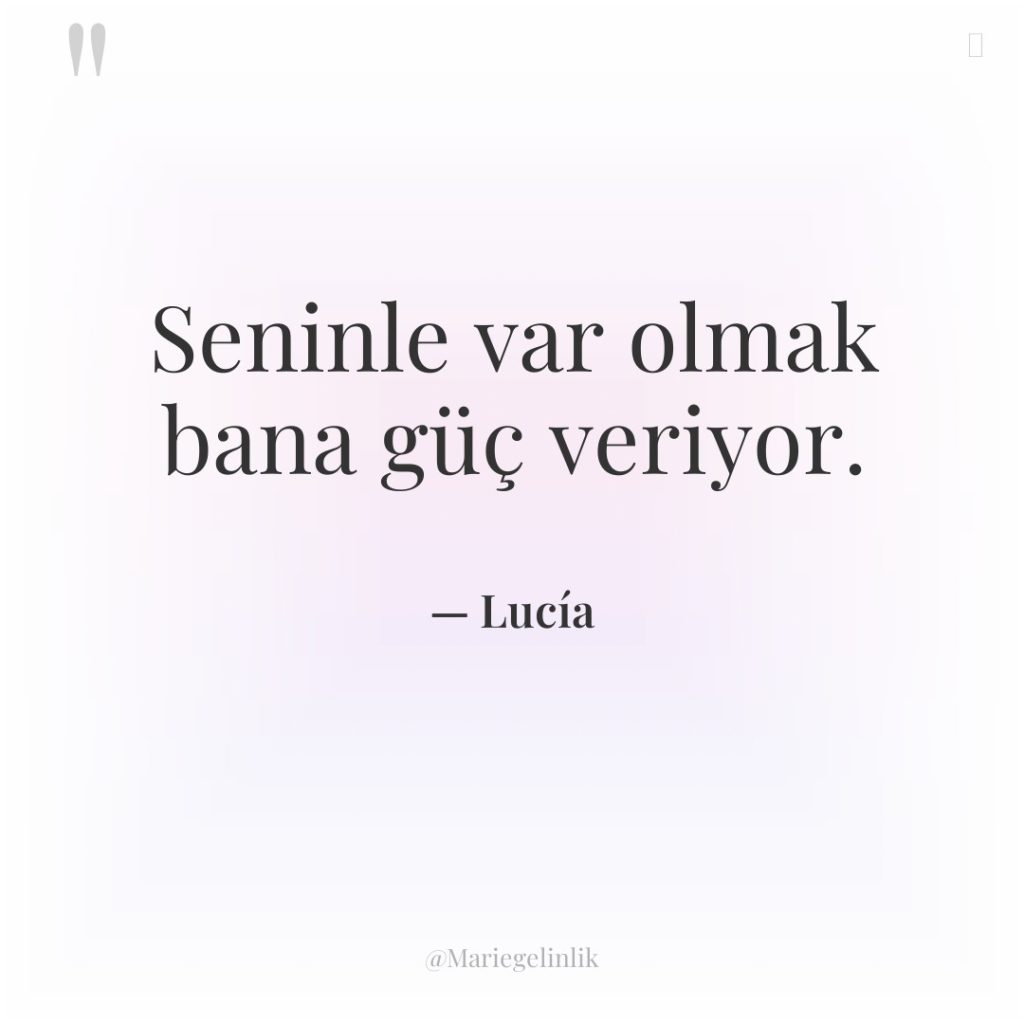 Seninle var olmak bana güç veriyor.