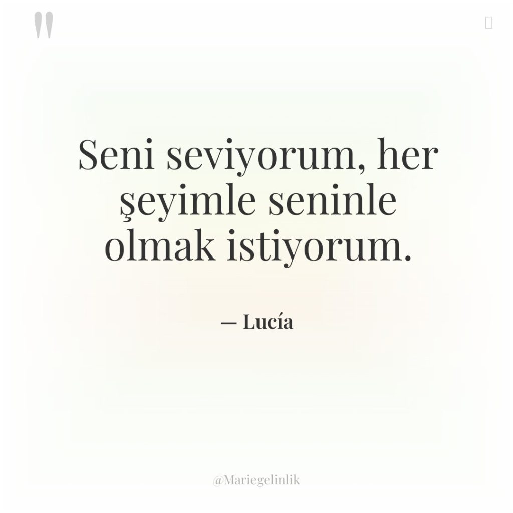 Seni seviyorum, her şeyimle seninle olmak istiyorum.