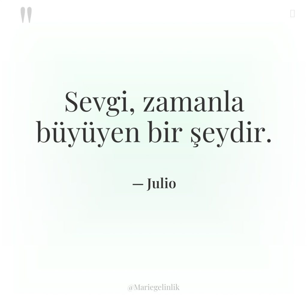 Sevgi, zamanla büyüyen bir şeydir.