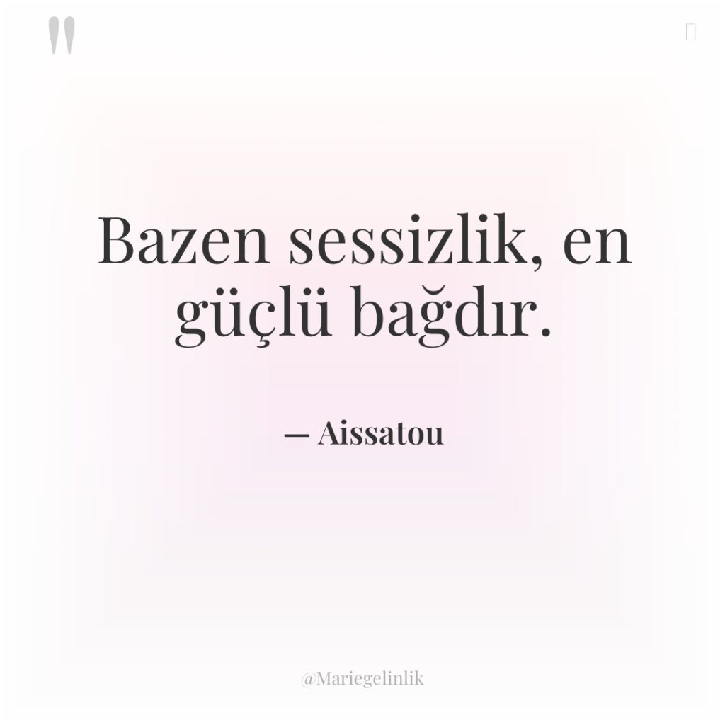 Bazen sessizlik, en güçlü bağdır.