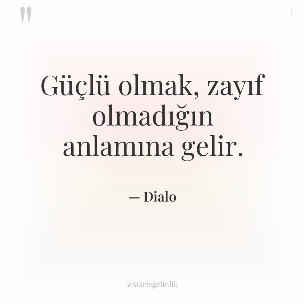 Güçlü olmak, zayıf olmadığın anlamına gelir.