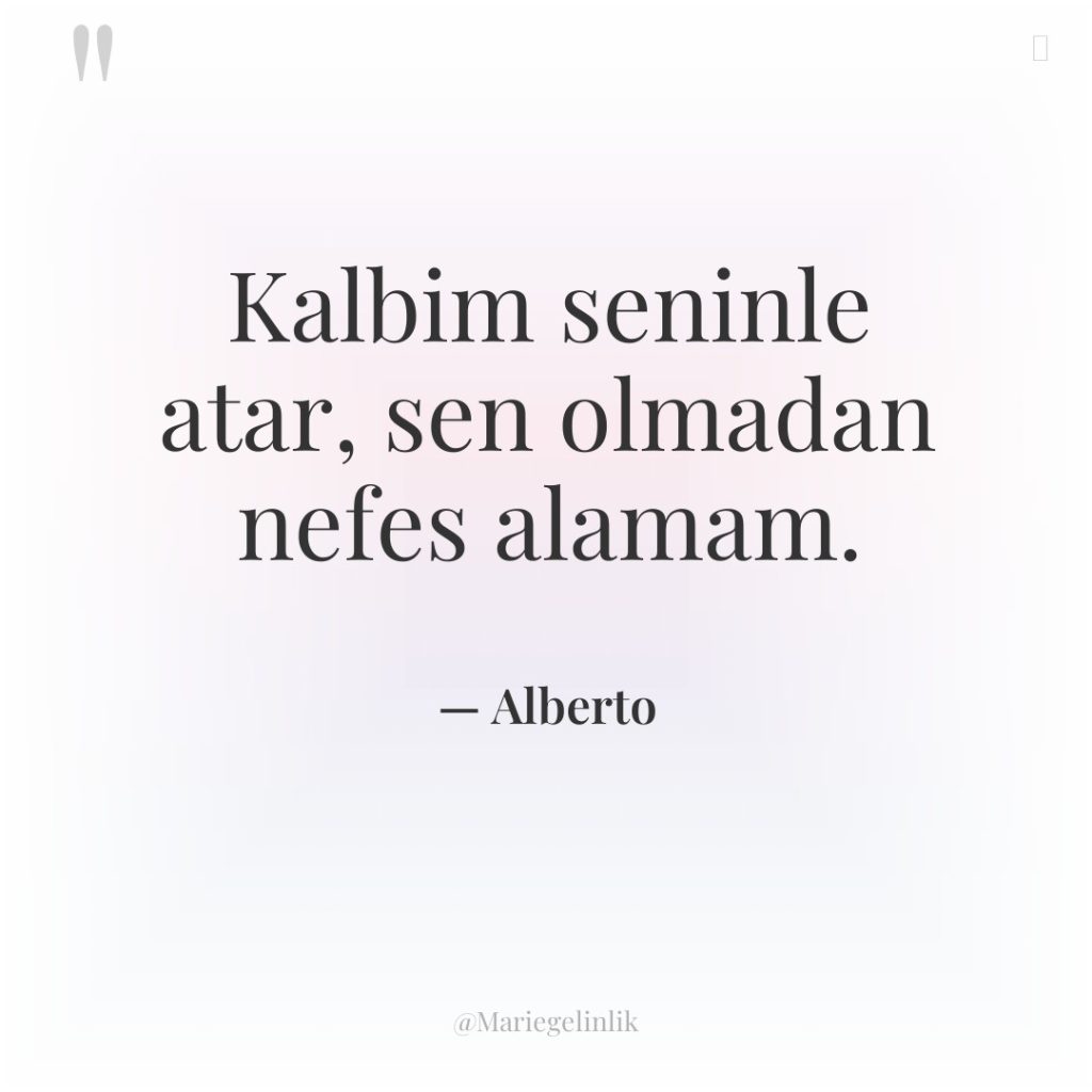 Kalbim seninle atar, sen olmadan nefes alamam.