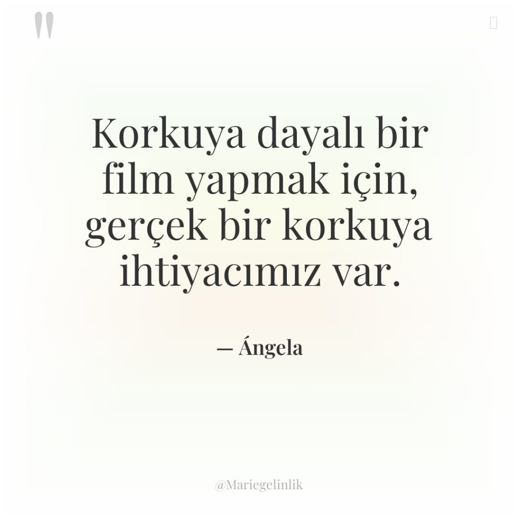 Korkuya dayalı bir film yapmak için, gerçek bir korkuya ihtiyacımız…