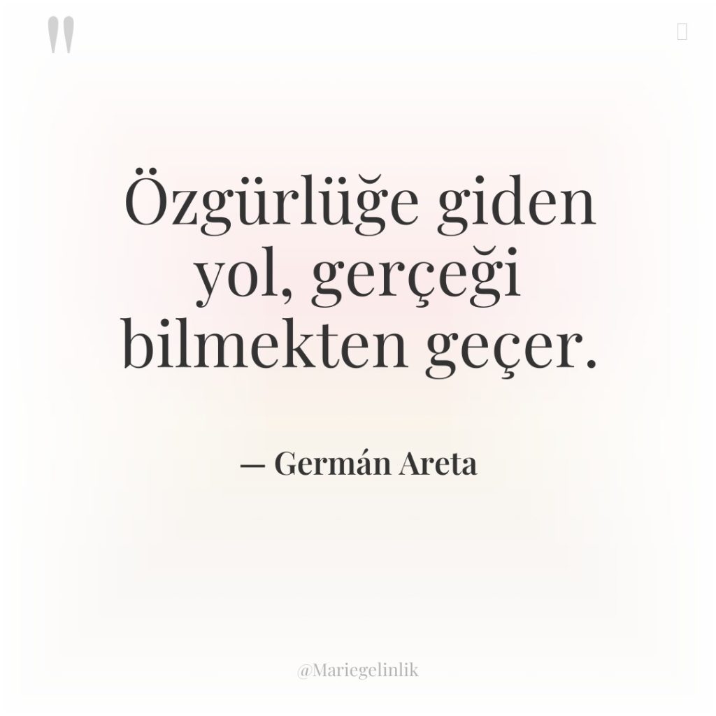 Özgürlüğe giden yol, gerçeği bilmekten geçer.